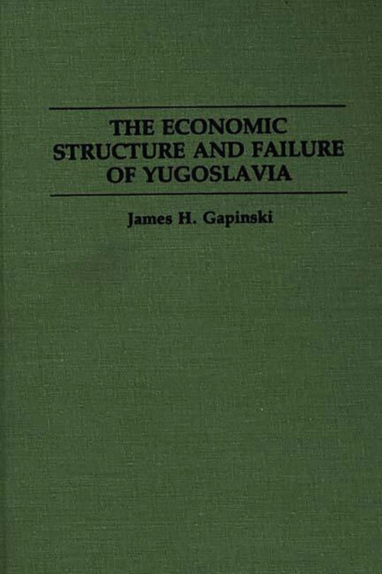 Front cover_The Economic Structure And Failure Of Yugoslavia