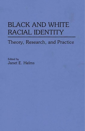 Black and White Racial Identity: Theory, Research, and Practice