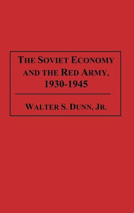 The Soviet Economy and the Red Army, 1930-1945