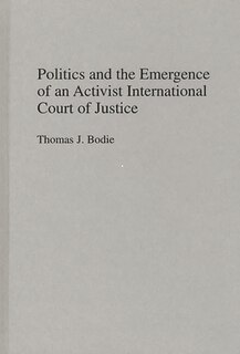 Front cover_Politics and the Emergence of an Activist International Court of Justice
