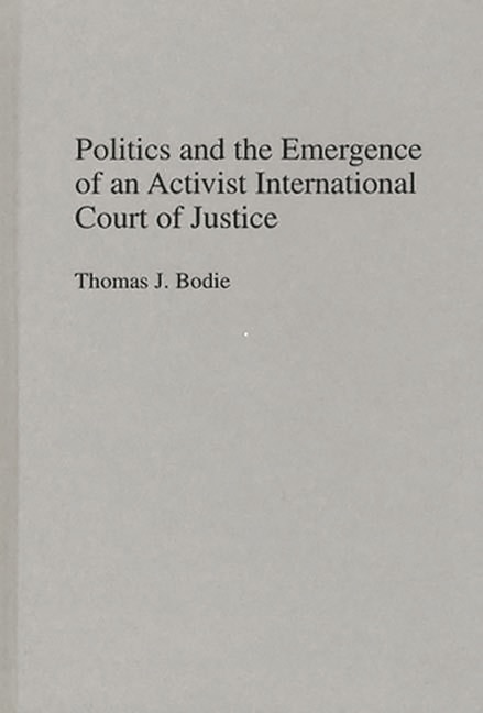 Front cover_Politics and the Emergence of an Activist International Court of Justice