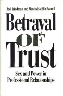 Betrayal of Trust: Sex and Power in Professional Relationships