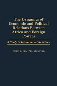 Front cover_The Dynamics of Economic and Political Relations Between Africa and Foreign Powers