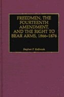 Front cover_Freedmen, The Fourteenth Amendment, And The Right To Bear Arms, 1866-1876