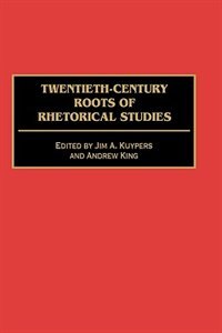 Front cover_Twentieth-century Roots Of Rhetorical Studies