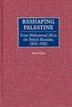 Reshaping Palestine: From Muhammad Ali to the British Mandate, 1831-1922