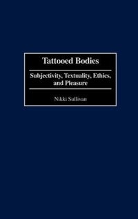 Tattooed Bodies: Subjectivity, Textuality, Ethics, and Pleasure