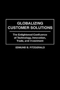 Globalizing Customer Solutions: The Enlightened Confluence of Technology, Innovation, Trade, and Investment