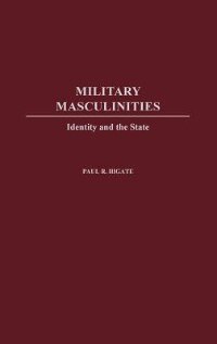 Military Masculinities: Identity and the State