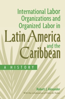 Front cover_International Labor Organizations and Organized Labor in Latin America and the Caribbean