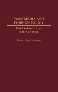 Mass Media and Foreign Policy: Post-Cold War Crises in the Caribbean