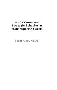 Couverture_Amici Curiae And Strategic Behavior In State Supreme Courts