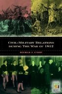 Front cover_Civil-Military Relations during the War of 1812