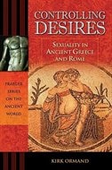 Controlling Desires: Sexuality in Ancient Greece and Rome