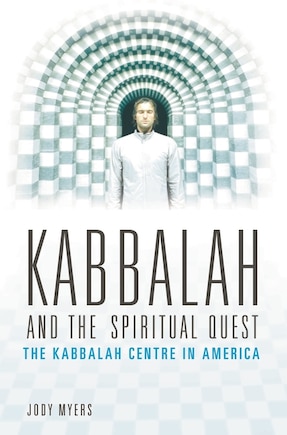 Kabbalah and the Spiritual Quest: The Kabbalah Centre in America