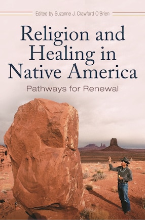 Religion and Healing in Native America: Pathways for Renewal