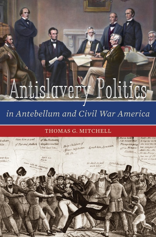 Front cover_Antislavery Politics in Antebellum and Civil War America