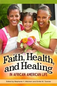 Couverture_Faith, Health, and Healing in African American Life