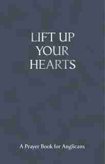 Lift Up Your Hearts - A Pray Book for Anglicans by Andrew Davison