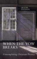 Front cover_When the Vow Breaks - Contemplating Christian Divorce