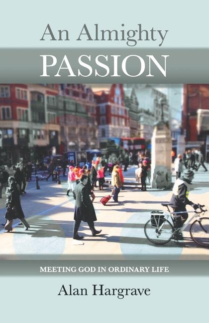 Couverture_An Almighty Passion - Meeting God in Ordinary Life