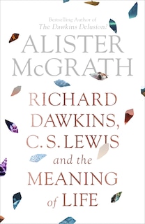 Front cover_Richard Dawkins, C. S. Lewis And The Meaning Of Life