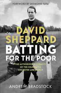 David Sheppard: Batting For The Poor: The Authorized Biography Of The Celebrated Cricketer And Bishop by Andrew Bradstock