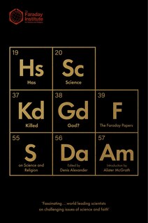 Has Science Killed God?: The Faraday Papers On Science And Religion