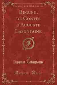 Recueil de Contes d'Auguste Lafontaine, Vol. 4 (Classic Reprint) by August Lafontaine