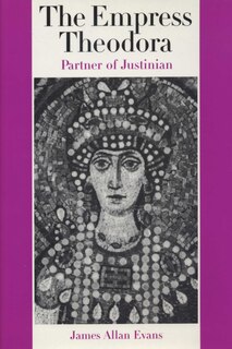 The Empress Theodora: Partner of Justinian