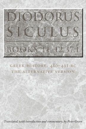 Diodorus Siculus, Books 11-12.37.1: Greek History, 480-431 BC—the Alternative Version