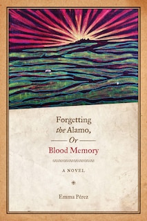 Front cover_Forgetting the Alamo, Or, Blood Memory