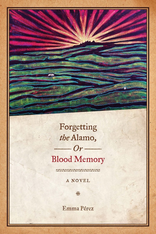 Front cover_Forgetting the Alamo, Or, Blood Memory