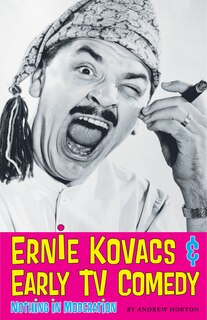 Front cover_Ernie Kovacs & Early TV Comedy
