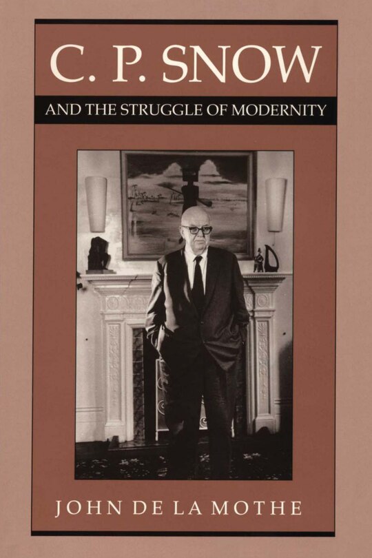 Front cover_C. P. Snow and the Struggle of Modernity