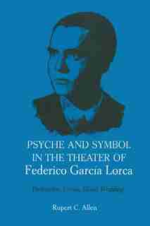 Psyche and Symbol in the Theater of Federico Garcia Lorca: Perlimplin, Yerma, Blood Wedding de Rupert C. Allen