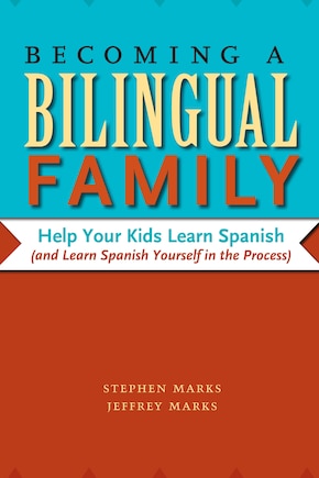 Becoming a Bilingual Family: Help Your Kids Learn Spanish (and Learn Spanish Yourself in the Process)