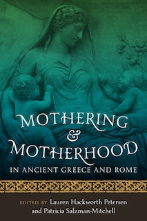 Front cover_Mothering and Motherhood in Ancient Greece and Rome