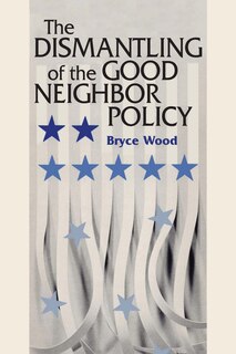Front cover_The Dismantling of the Good Neighbor Policy