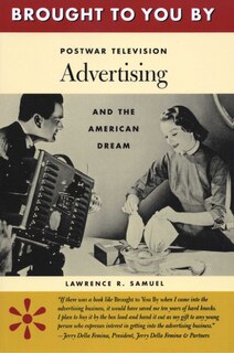 Brought To You By: Postwar Television Advertising and the American Dream