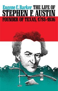 Front cover_The Life of Stephen F. Austin, Founder of Texas, 1793-1836