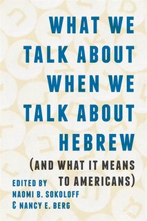 Front cover_What We Talk about When We Talk about Hebrew (and What It Means to Americans)