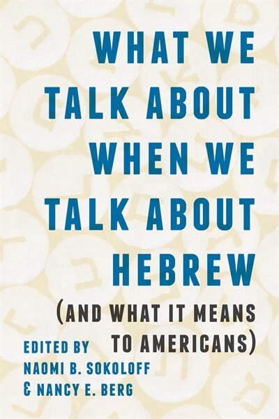 Front cover_What We Talk about When We Talk about Hebrew (and What It Means to Americans)