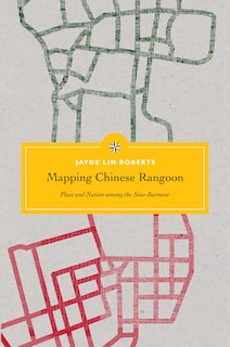 Front cover_Mapping Chinese Rangoon