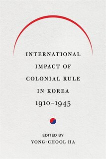 Front cover_International Impact Of Colonial Rule In Korea, 1910-1945