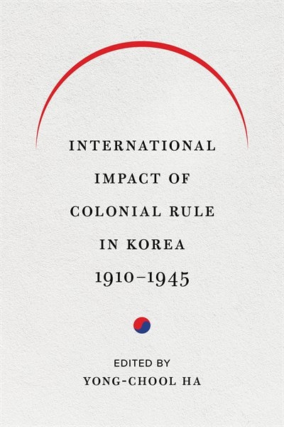 Front cover_International Impact Of Colonial Rule In Korea, 1910-1945