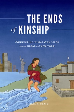 The Ends of Kinship: Connecting Himalayan Lives between Nepal and New York