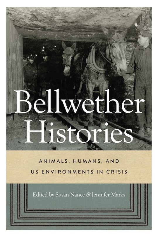 Bellwether Histories: Animals, Humans, and US Environments in Crisis