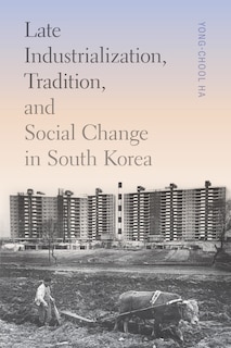 Front cover_Late Industrialization, Tradition, and Social Change in South Korea