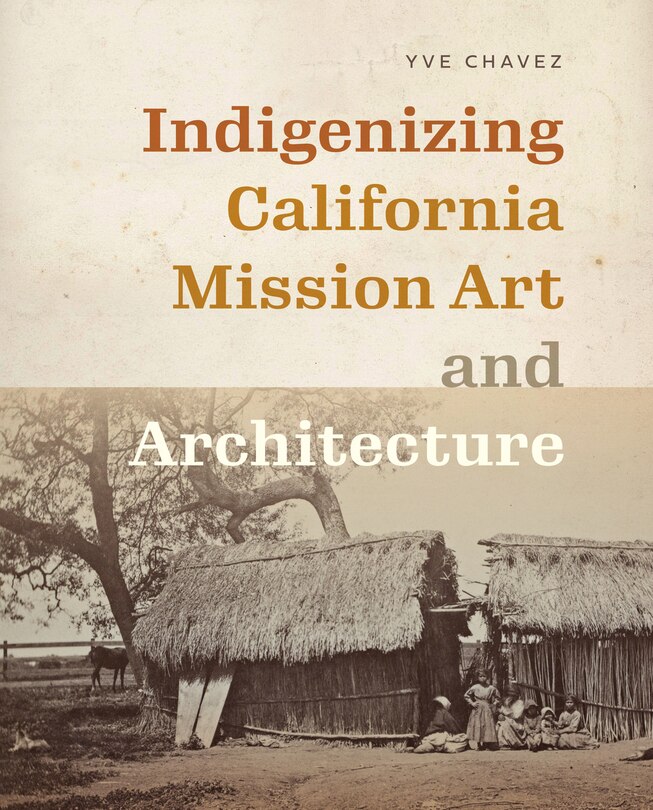 Couverture_Indigenizing California Mission Art and Architecture